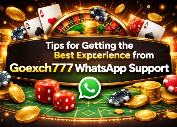 Tips for Getting the Best Experience from Goexch777 WhatsApp Support
